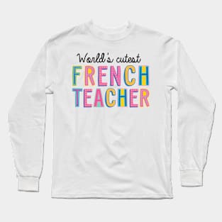 French Teacher Gifts | World's cutest French Teacher Long Sleeve T-Shirt